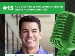 John Spencer Ellis – You Can’t have an Elephant Mouth and a Hummingbird Ass