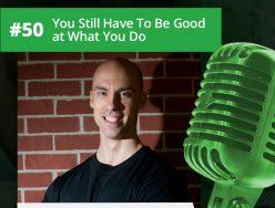 You Still Have To Be Good At What You Do – Tony Gentilcore