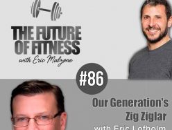 Our Generation’s Zig Ziglar – Eric Lofholm