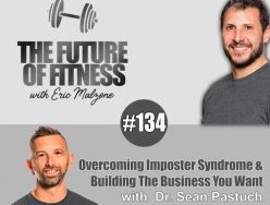 Overcoming Imposter Syndrome & Building The Business You Want – Dr. Sean Pastuch